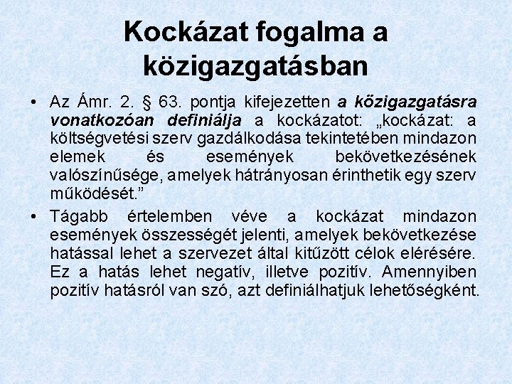 Kockázat fogalma a közigazgatásban • Az Ámr. 2. § 63. pontja kifejezetten a közigazgatásra
