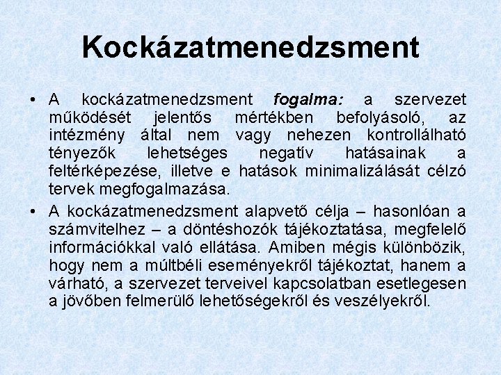 Kockázatmenedzsment • A kockázatmenedzsment fogalma: a szervezet működését jelentős mértékben befolyásoló, az intézmény által