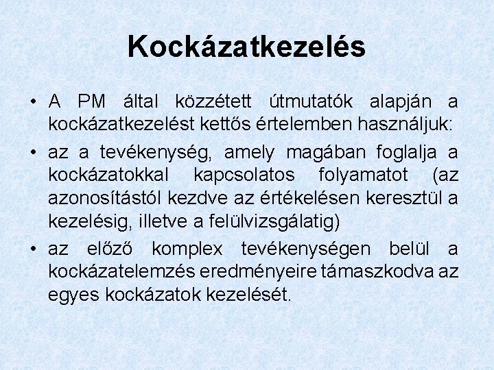 Kockázatkezelés • A PM által közzétett útmutatók alapján a kockázatkezelést kettős értelemben használjuk: •