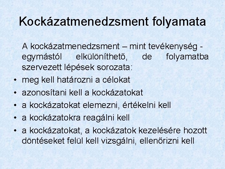 Kockázatmenedzsment folyamata • • • A kockázatmenedzsment – mint tevékenység egymástól elkülöníthető, de folyamatba