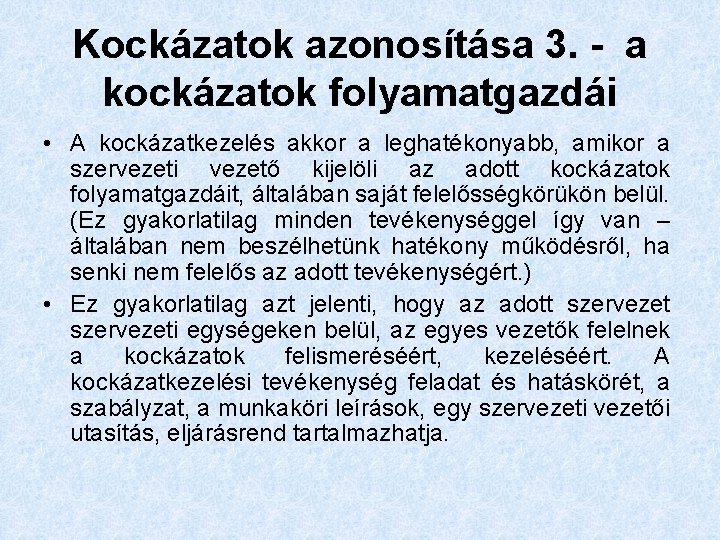 Kockázatok azonosítása 3. - a kockázatok folyamatgazdái • A kockázatkezelés akkor a leghatékonyabb, amikor