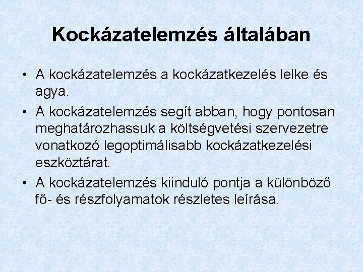Kockázatelemzés általában • A kockázatelemzés a kockázatkezelés lelke és agya. • A kockázatelemzés segít