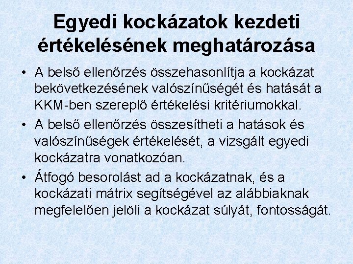 Egyedi kockázatok kezdeti értékelésének meghatározása • A belső ellenőrzés összehasonlítja a kockázat bekövetkezésének valószínűségét