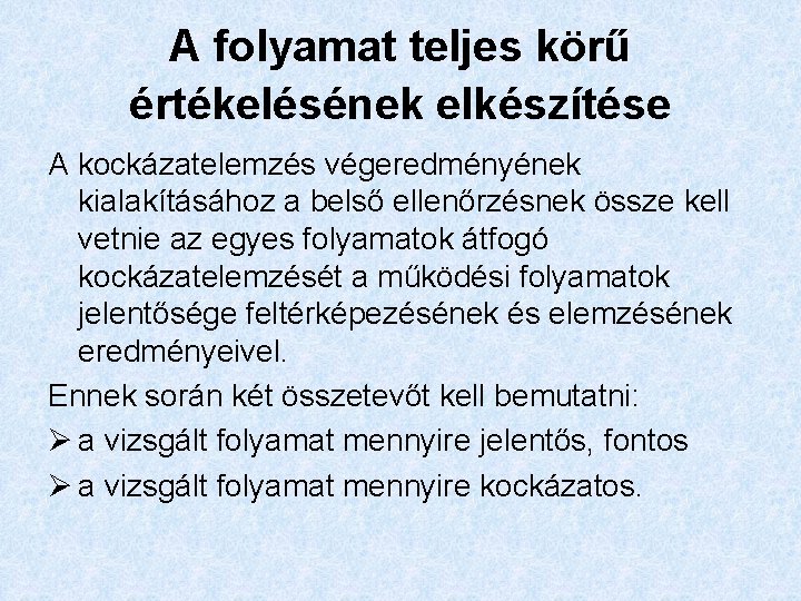 A folyamat teljes körű értékelésének elkészítése A kockázatelemzés végeredményének kialakításához a belső ellenőrzésnek össze