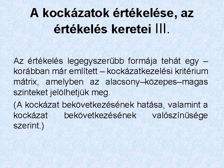 A kockázatok értékelése, az értékelés keretei III. Az értékelés legegyszerűbb formája tehát egy –