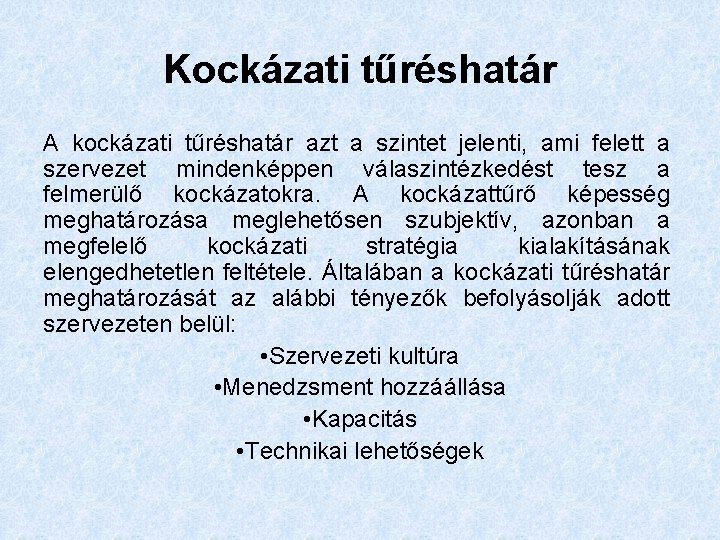 Kockázati tűréshatár A kockázati tűréshatár azt a szintet jelenti, ami felett a szervezet mindenképpen