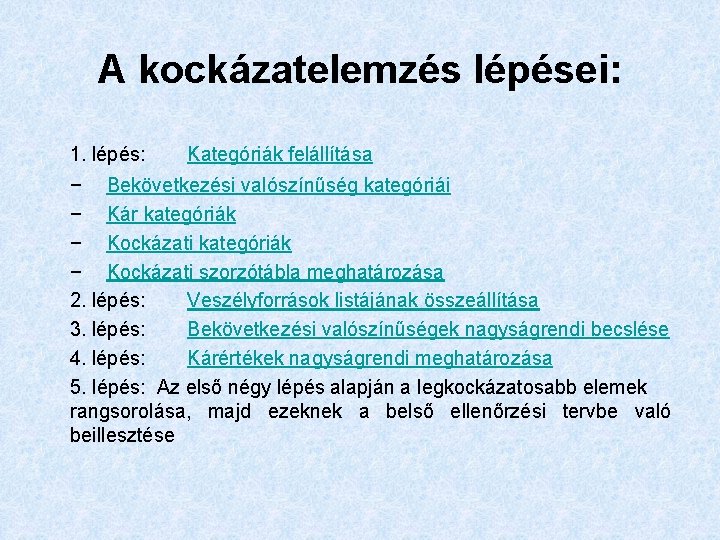 A kockázatelemzés lépései: 1. lépés: Kategóriák felállítása − Bekövetkezési valószínűség kategóriái − Kár kategóriák