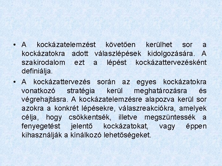  • A kockázatelemzést követően kerülhet sor a kockázatokra adott válaszlépések kidolgozására. A szakirodalom