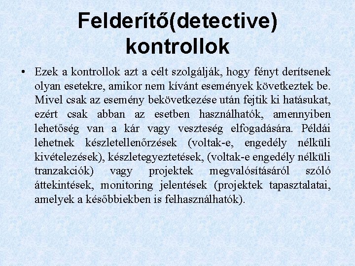 Felderítő(detective) kontrollok • Ezek a kontrollok azt a célt szolgálják, hogy fényt derítsenek olyan