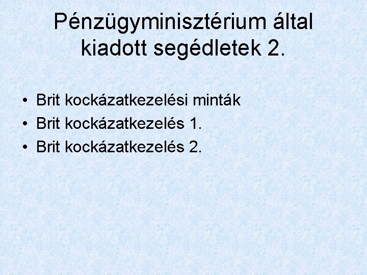 Pénzügyminisztérium által kiadott segédletek 2. • Brit kockázatkezelési minták • Brit kockázatkezelés 1. •