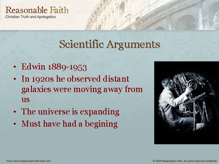 Scientific Arguments • Edwin 1889 -1953 • In 1920 s he observed distant galaxies
