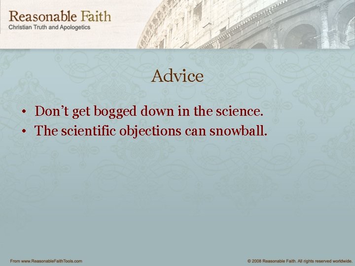 Advice • Don’t get bogged down in the science. • The scientific objections can