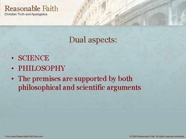 Dual aspects: • • • SCIENCE PHILOSOPHY The premises are supported by both philosophical