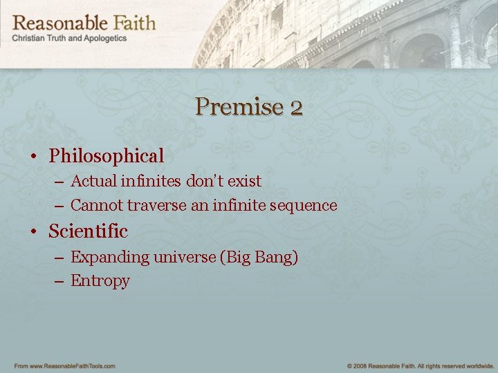 Premise 2 • Philosophical – Actual infinites don’t exist – Cannot traverse an infinite
