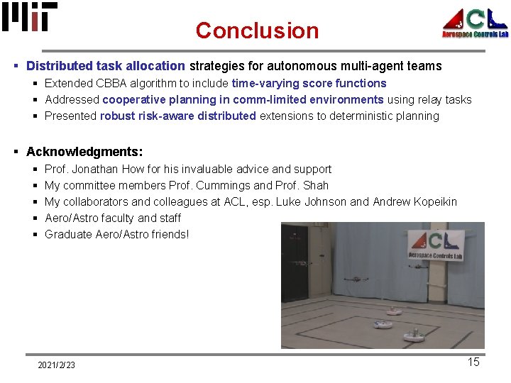 Conclusion § Distributed task allocation strategies for autonomous multi-agent teams § Extended CBBA algorithm