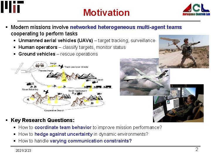 Motivation § Modern missions involve networked heterogeneous multi-agent teams cooperating to perform tasks §