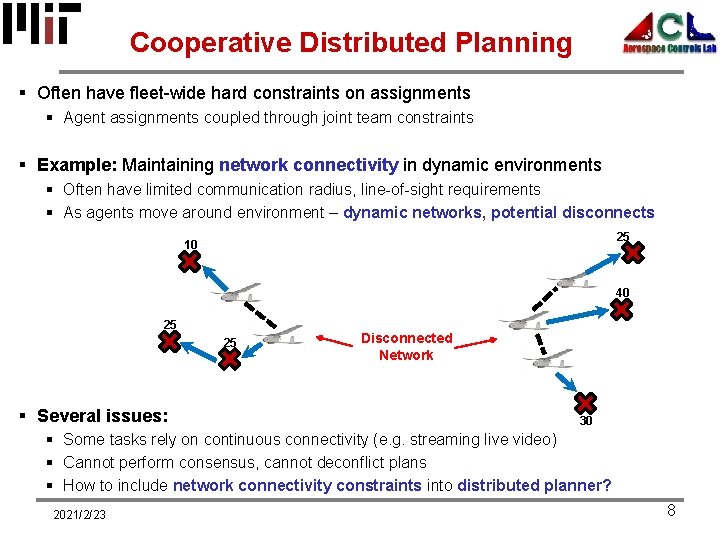 Cooperative Distributed Planning § Often have fleet-wide hard constraints on assignments § Agent assignments