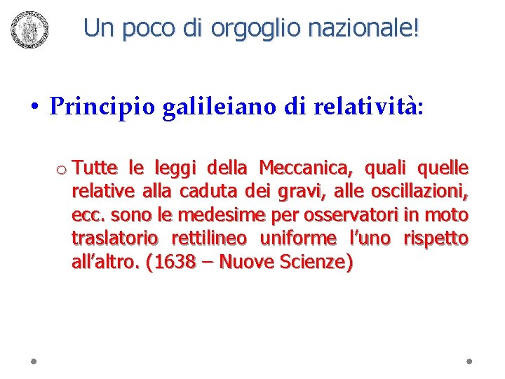 Un poco di orgoglio nazionale! • Principio galileiano di relatività: o Tutte le leggi
