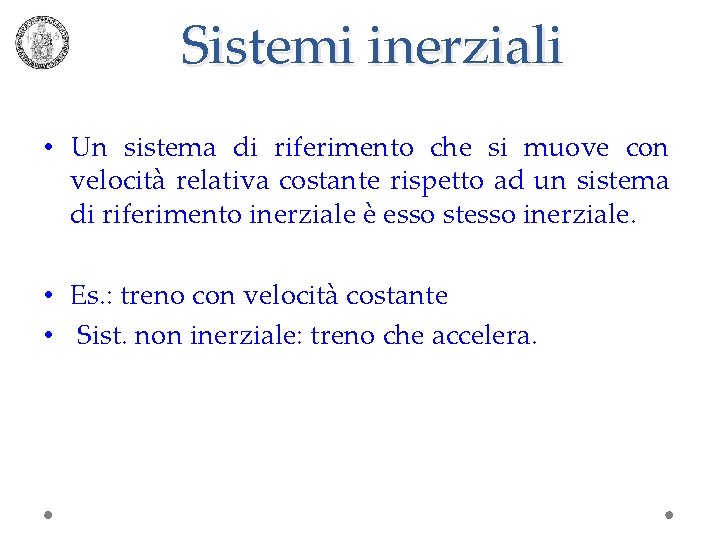 Sistemi inerziali • Un sistema di riferimento che si muove con velocità relativa costante