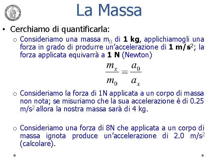 La Massa • Cerchiamo di quantificarla: o Consideriamo una massa m 0 di 1