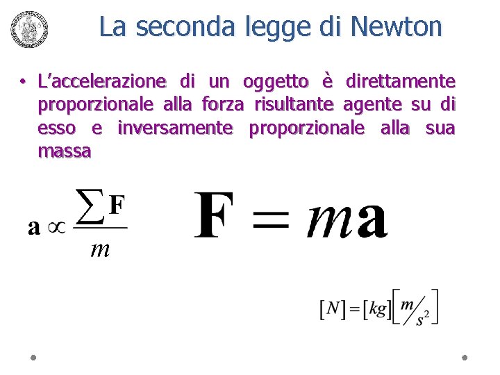 La seconda legge di Newton • L’accelerazione di un oggetto è direttamente proporzionale alla
