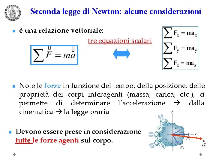 Seconda legge di Newton: alcune considerazioni n n n è una relazione vettoriale: tre