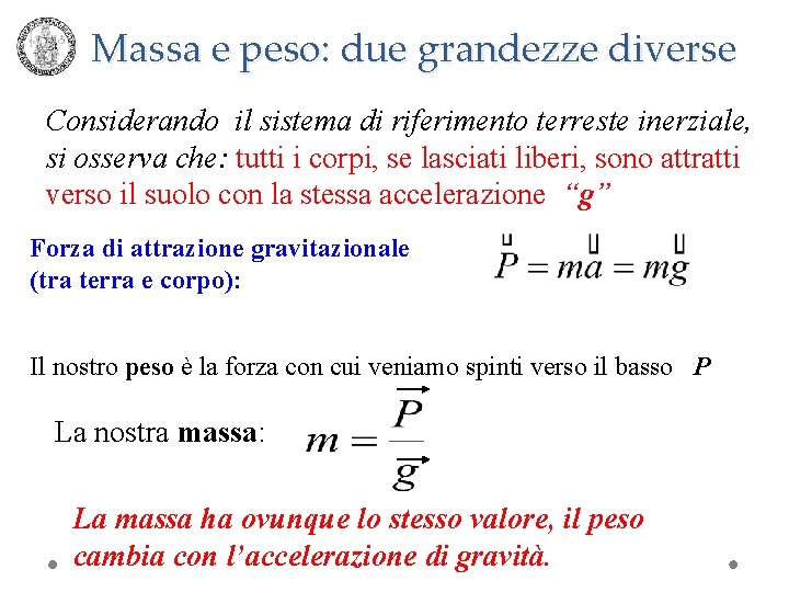 Massa e peso: due grandezze diverse Considerando il sistema di riferimento terreste inerziale, si