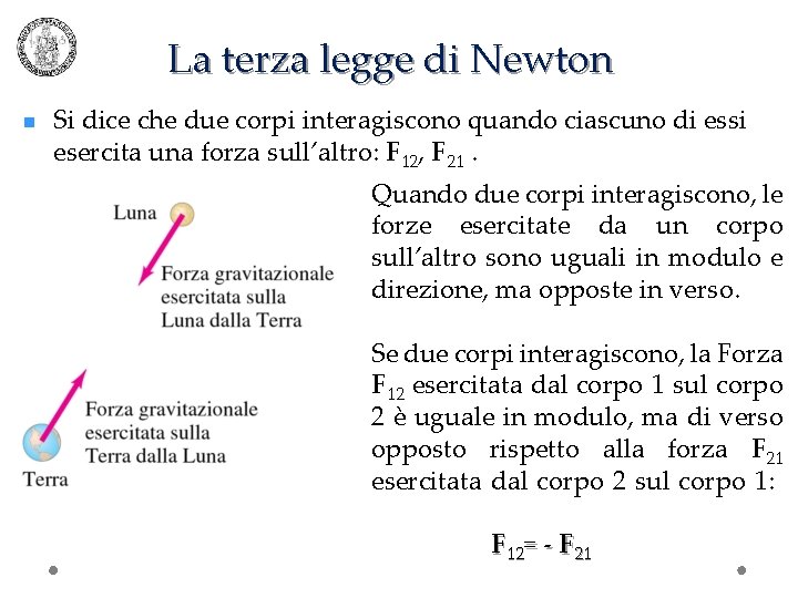 La terza legge di Newton n Si dice che due corpi interagiscono quando ciascuno