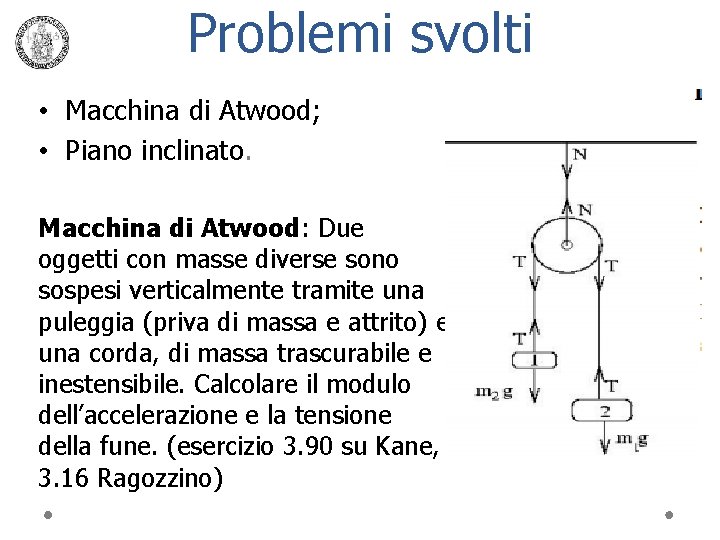 Problemi svolti • Macchina di Atwood; • Piano inclinato. Macchina di Atwood: Due oggetti