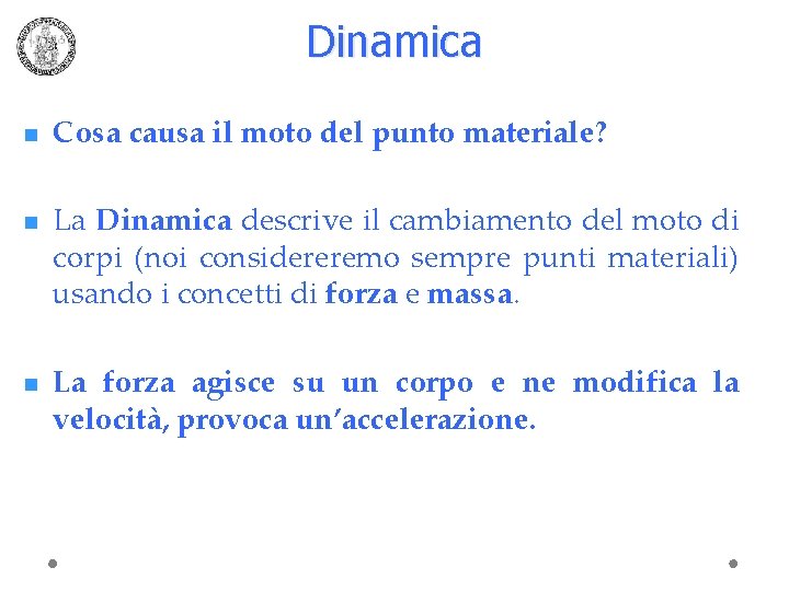Dinamica n n n Cosa causa il moto del punto materiale? La Dinamica descrive