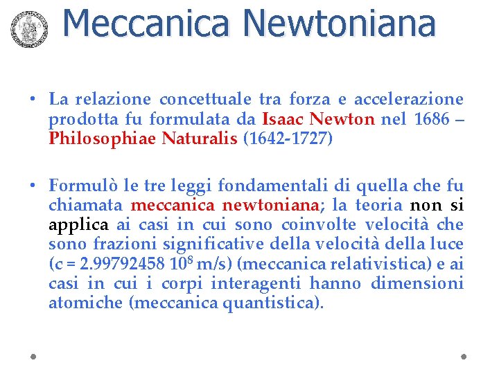 Meccanica Newtoniana • La relazione concettuale tra forza e accelerazione prodotta fu formulata da