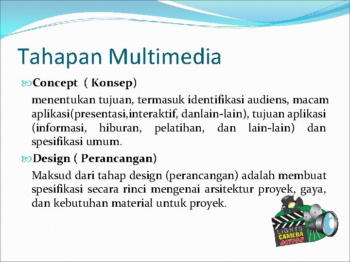 Tahapan Multimedia Concept ( Konsep) menentukan tujuan, termasuk identifikasi audiens, macam aplikasi(presentasi, interaktif, danlain-lain),