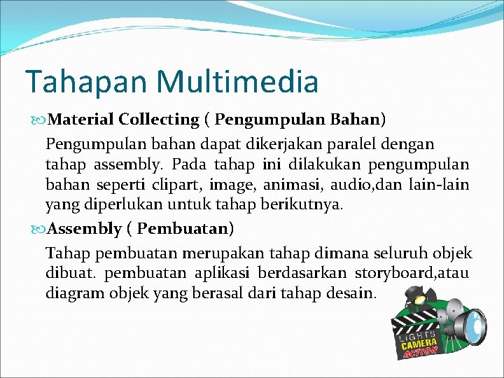 Tahapan Multimedia Material Collecting ( Pengumpulan Bahan) Pengumpulan bahan dapat dikerjakan paralel dengan tahap