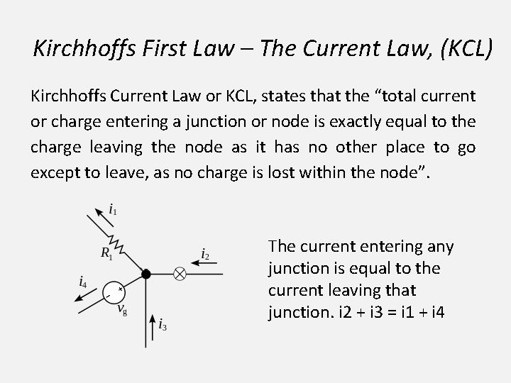 Kirchhoffs First Law – The Current Law, (KCL) Kirchhoffs Current Law or KCL, states