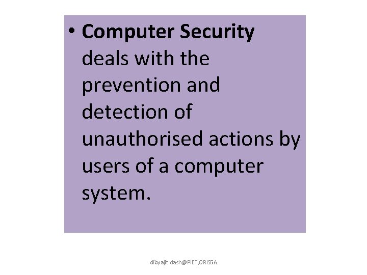  • Computer Security deals with the prevention and detection of unauthorised actions by