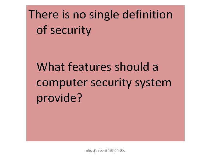 There is no single definition of security What features should a computer security system