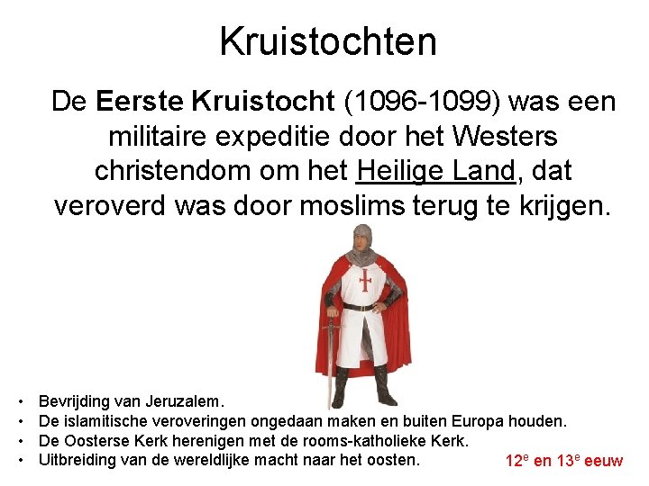 Kruistochten De Eerste Kruistocht (1096 -1099) was een militaire expeditie door het Westers christendom