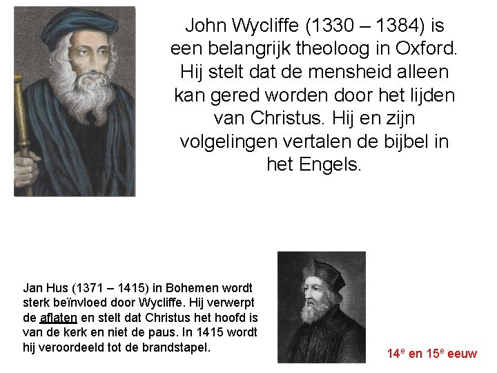 John Wycliffe (1330 – 1384) is een belangrijk theoloog in Oxford. Hij stelt dat