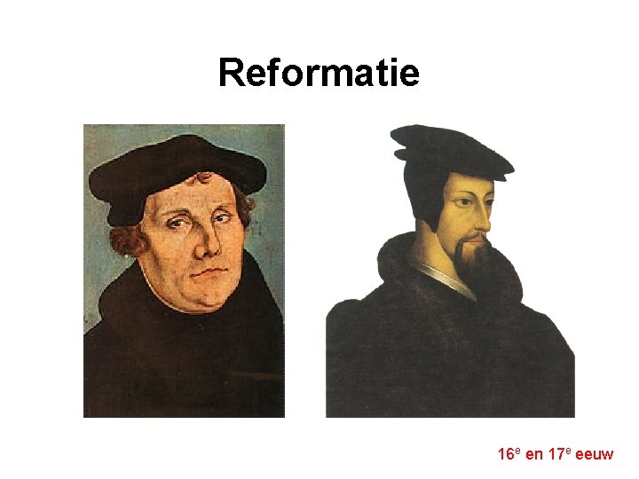 Reformatie 16 e en 17 e eeuw 