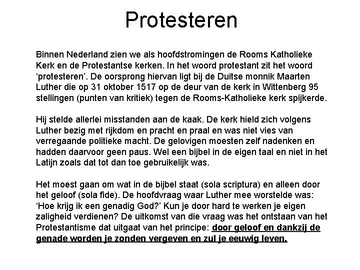 Protesteren Binnen Nederland zien we als hoofdstromingen de Rooms Katholieke Kerk en de Protestantse
