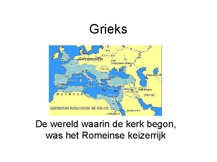 Grieks De wereld waarin de kerk begon, was het Romeinse keizerrijk 