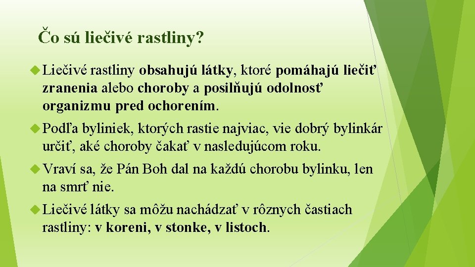 Čo sú liečivé rastliny? Liečivé rastliny obsahujú látky, ktoré pomáhajú liečiť zranenia alebo choroby