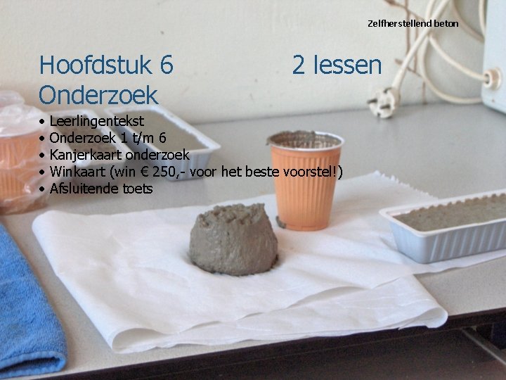 Zelfherstellend beton Hoofdstuk 6 Onderzoek • • • 2 lessen Leerlingentekst Onderzoek 1 t/m