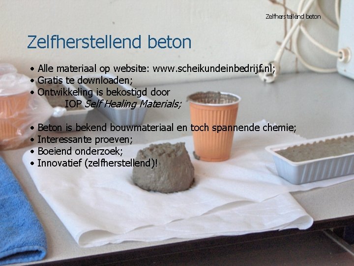 Zelfherstellend beton • Alle materiaal op website: www. scheikundeinbedrijf. nl; • Gratis te downloaden;