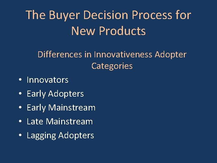 The Buyer Decision Process for New Products • • • Differences in Innovativeness Adopter