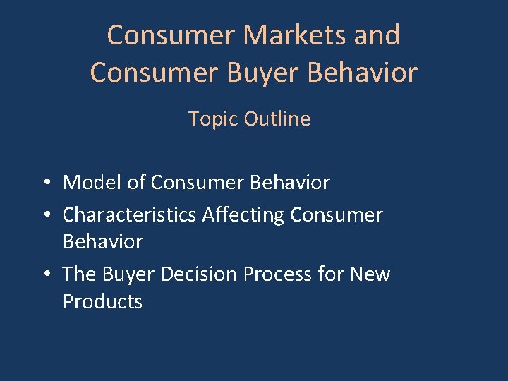 Consumer Markets and Consumer Buyer Behavior Topic Outline • Model of Consumer Behavior •