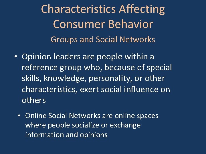 Characteristics Affecting Consumer Behavior Groups and Social Networks • Opinion leaders are people within
