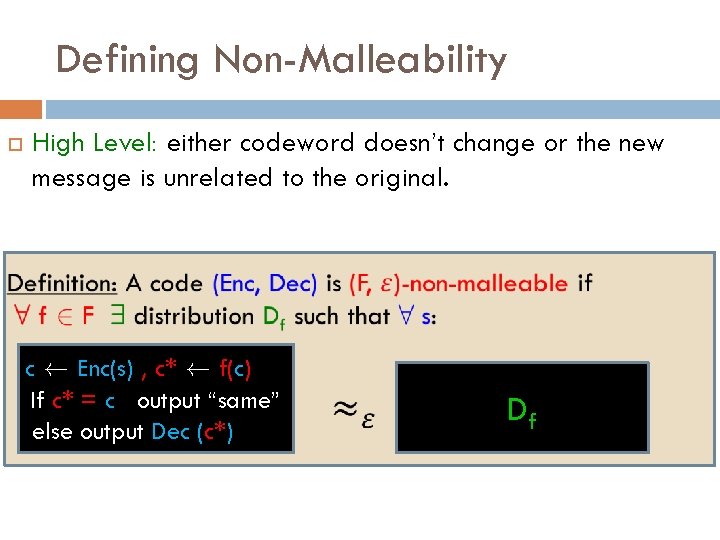Defining Non-Malleability High Level: either codeword doesn’t change or the new message is unrelated