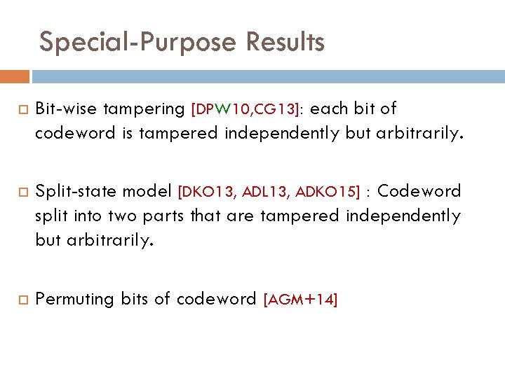 Special-Purpose Results Bit-wise tampering [DPW 10, CG 13]: each bit of codeword is tampered