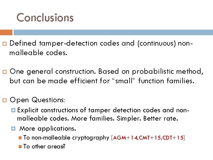 Conclusions Defined tamper-detection codes and (continuous) nonmalleable codes. One general construction. Based on probabilistic